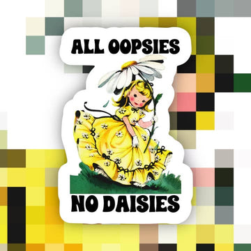All Oopsies No Daisies Sticker