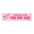 On My Way to the Pink Pony Club – Vinyl Bumper Sticker