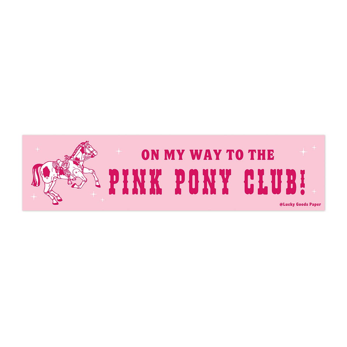 On My Way to the Pink Pony Club – Vinyl Bumper Sticker