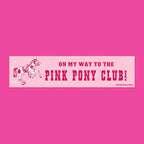 On My Way to the Pink Pony Club – Vinyl Bumper Sticker