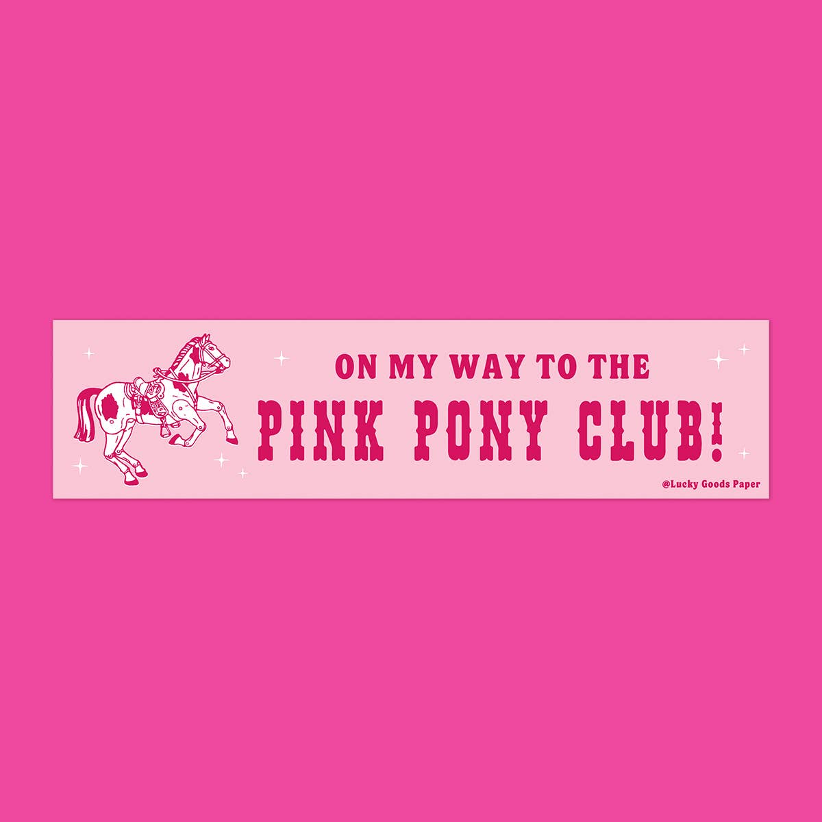 On My Way to the Pink Pony Club – Vinyl Bumper Sticker