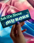 Ask Me About My Lore Vinyl Bumper Sticker