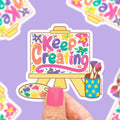 Keep Creating Artsy Painting Crafter Cute Vinyl Sticker