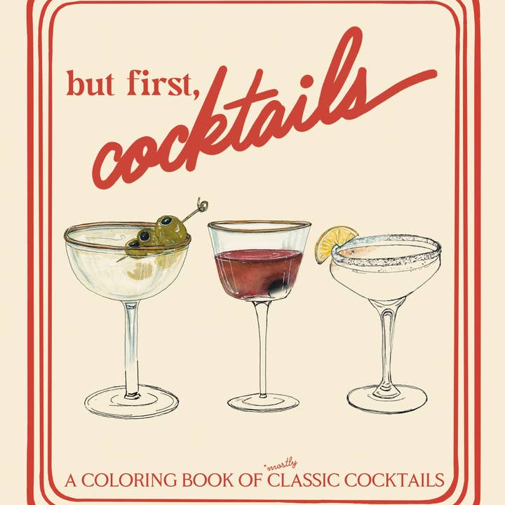 But First, Cocktails: A Coloring Book of Classic Cocktails