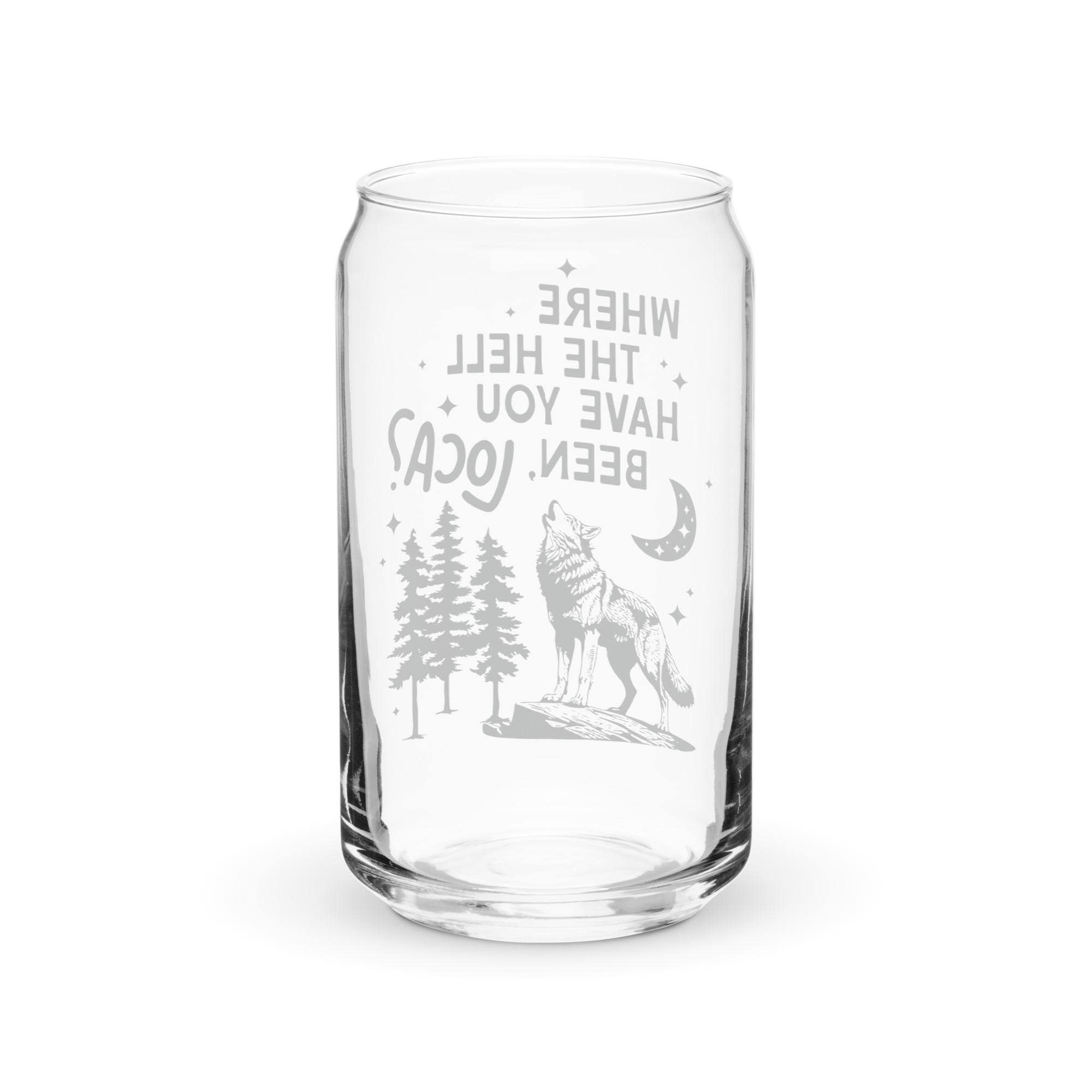 Where the Hell Have You Been Loca Glass Cup