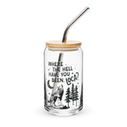 Where the Hell Have You Been Loca Glass Cup