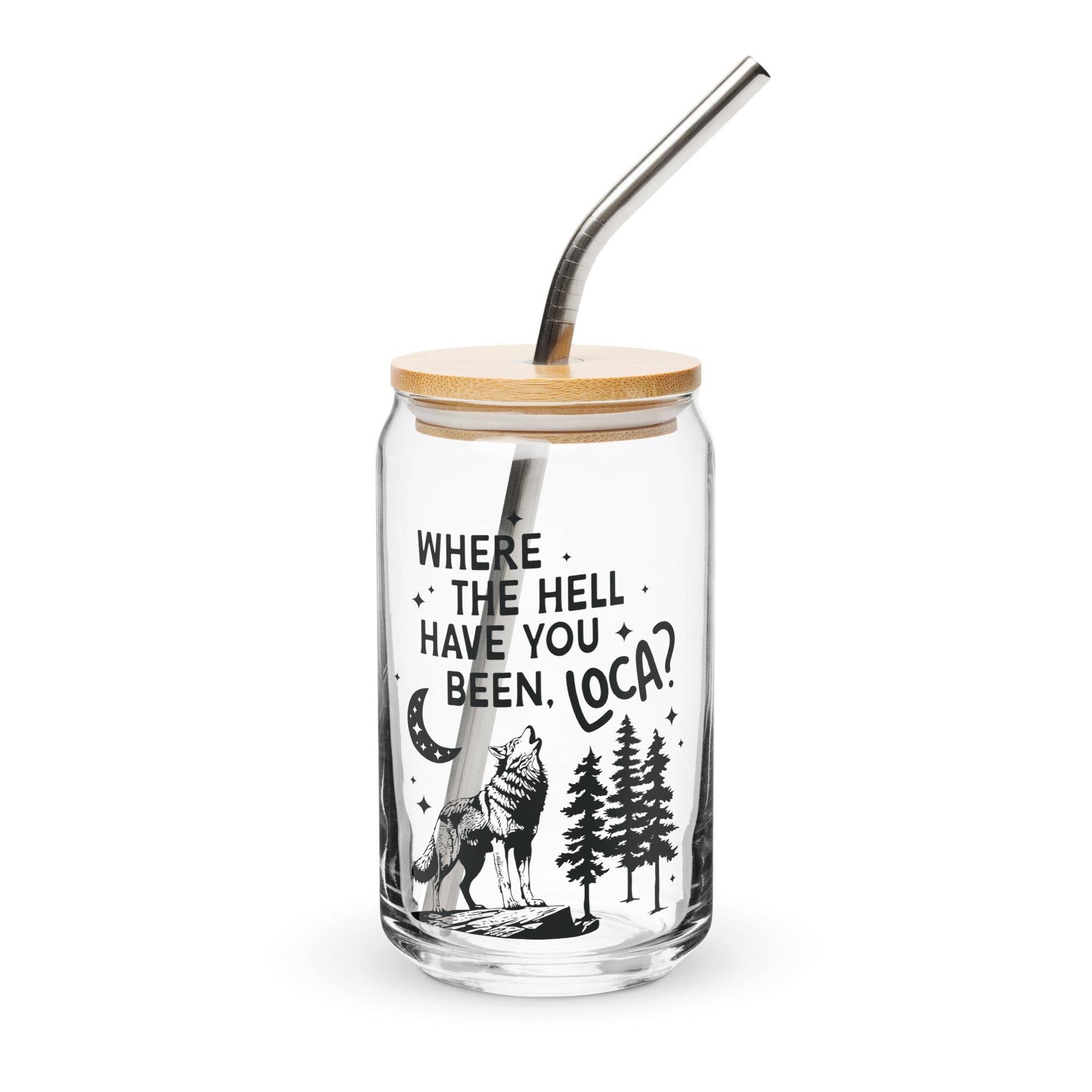 Where the Hell Have You Been Loca Glass Cup