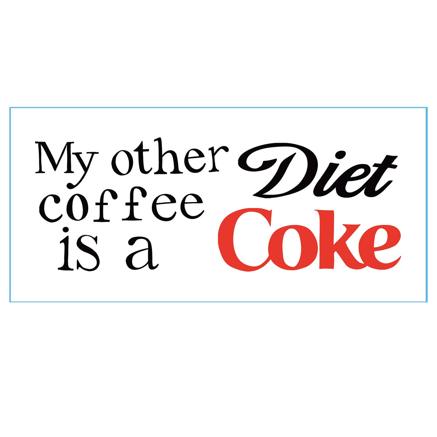 "My other coffee is a diet coke" silly mug