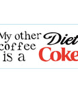 "My other coffee is a diet coke" silly mug