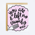 You Ate And Left No Crumbs Card