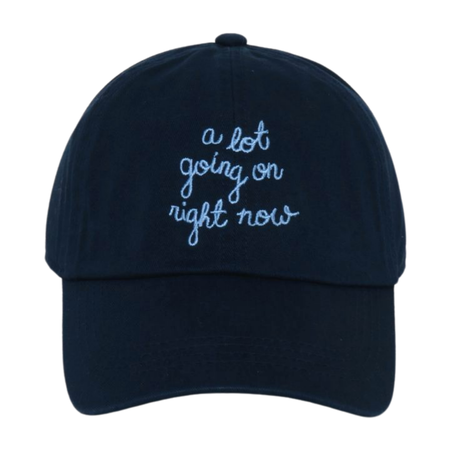 "A LOT GOING ON RIGHT NOW" EMBROIDERED BASEBALL CAP