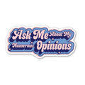 Ask Me About My Numerous Opinions Stickers (funny, gift)