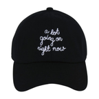 "A LOT GOING ON RIGHT NOW" EMBROIDERED BASEBALL CAP