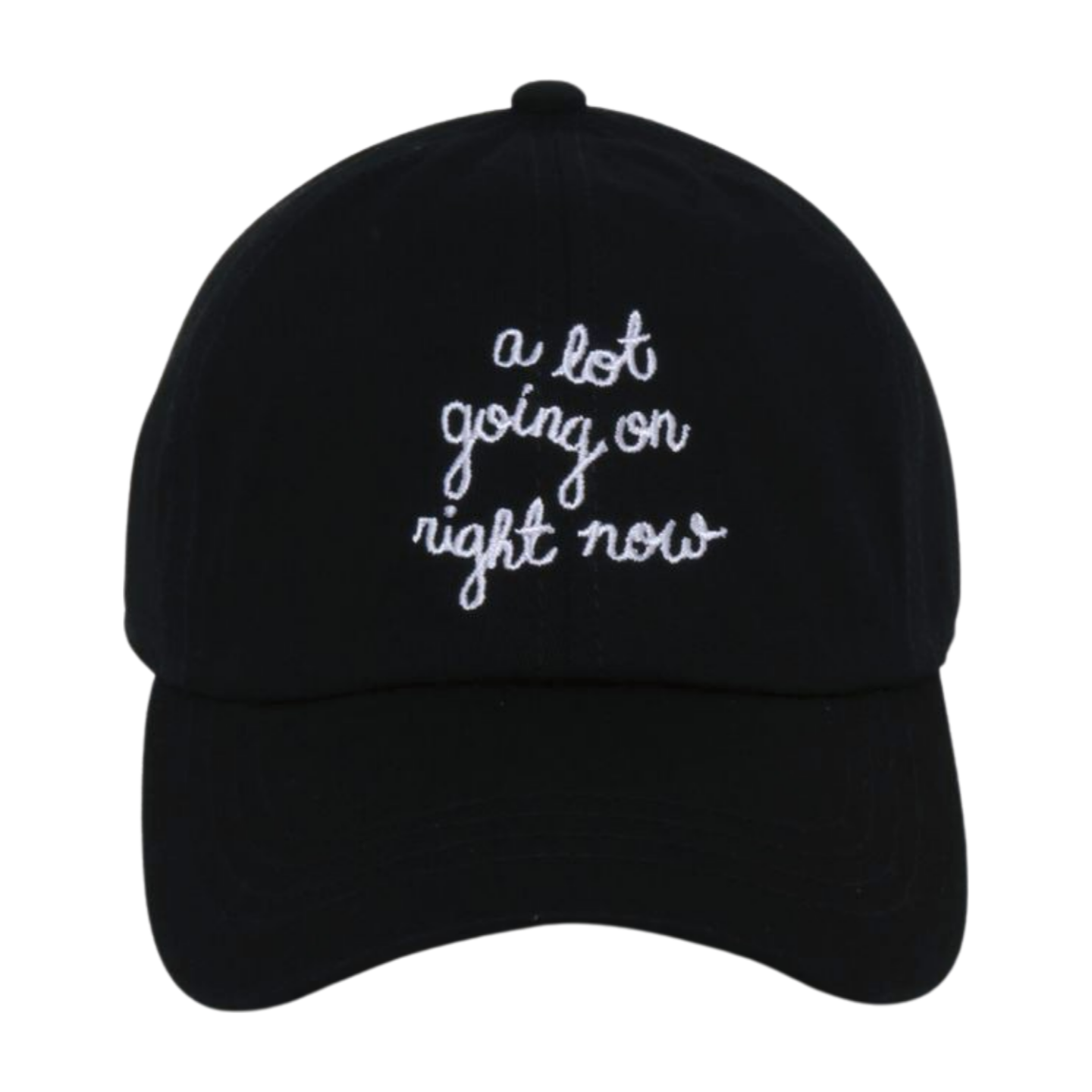 "A LOT GOING ON RIGHT NOW" EMBROIDERED BASEBALL CAP