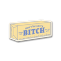 Don't Be Salty Butter Sticker