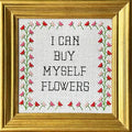 I Can Buy Myself Flowers Cross Stitch Kit