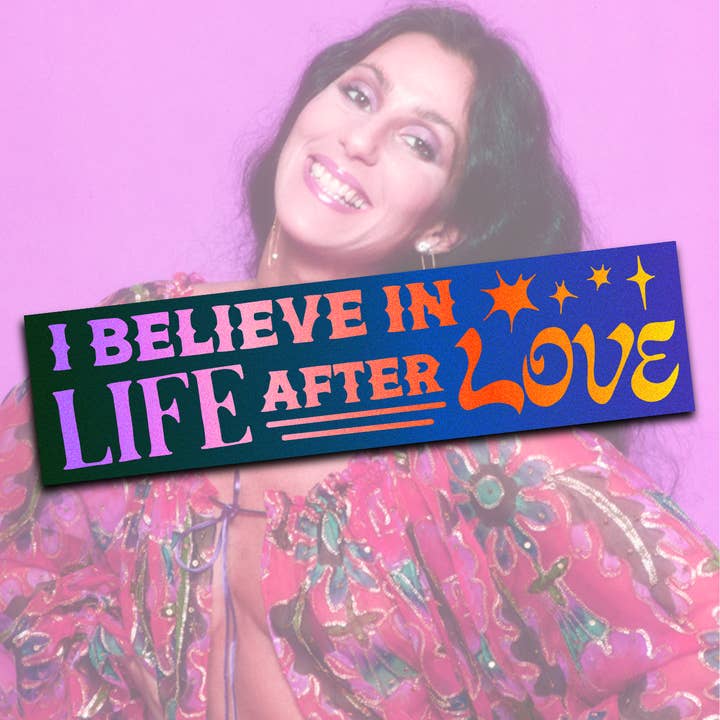 I Believe in Life After Love Cher Bumper Sticker