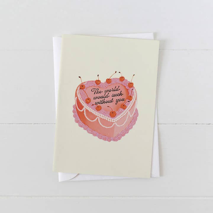 The World Would Suck Without You Heart Cake Greeting Card