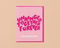 Unhinged Together Forever Wedding Engagement Card