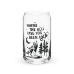 Where the Hell Have You Been Loca Glass Cup