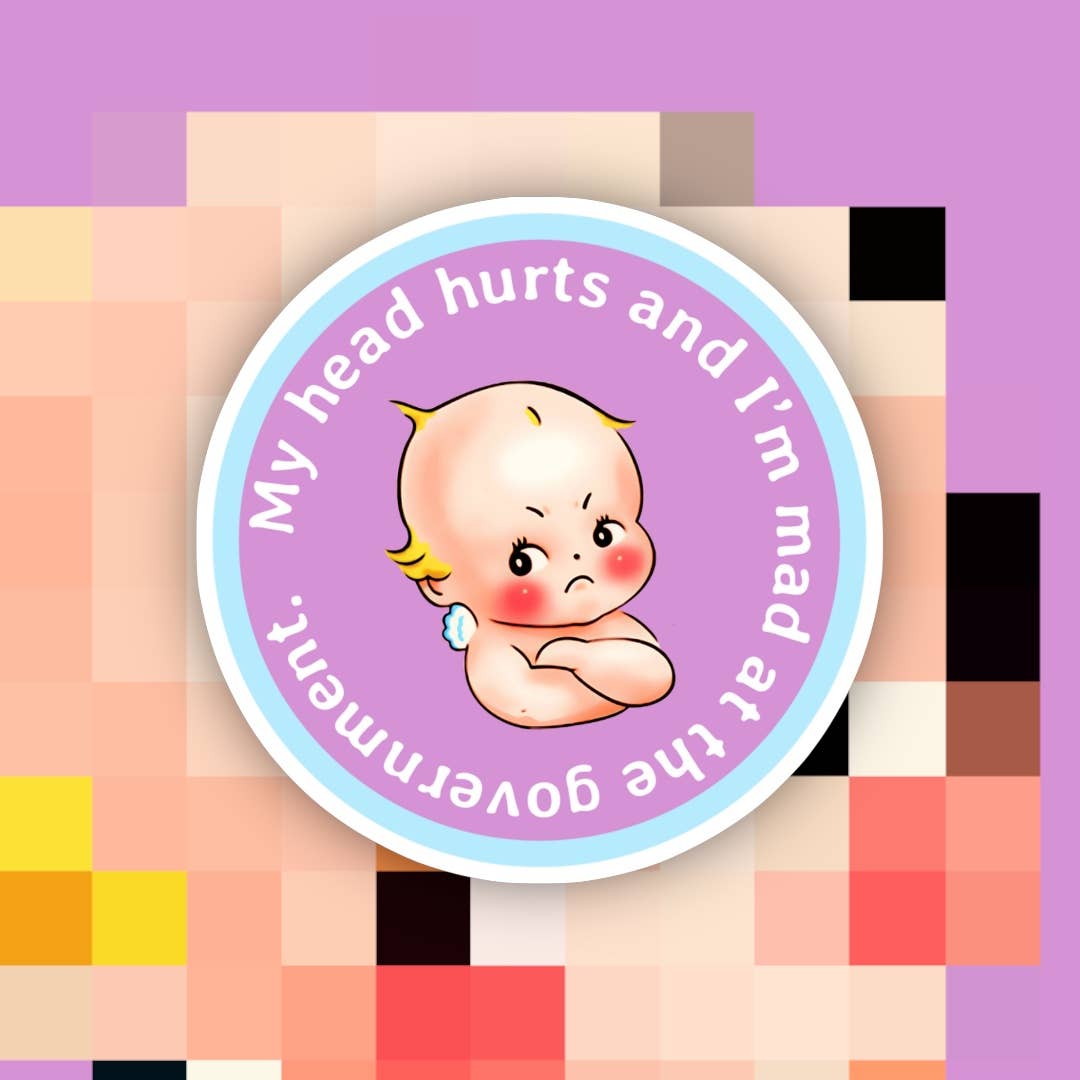 My Tummy Hurts & I’m Mad at the Government Sticker