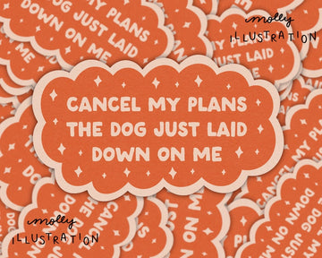 Cancel My Plans- Dog Sticker