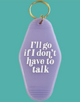 I'll Go If I Don't Have To Talk Motel Keychain