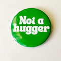 Not a Hugger Pin