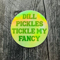 Dill Pickles Tickle My Fancy Sticker