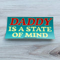 Daddy Is A State Of Mind Bumper Sticker