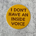 I Don't Have An Inside Voice Sticker