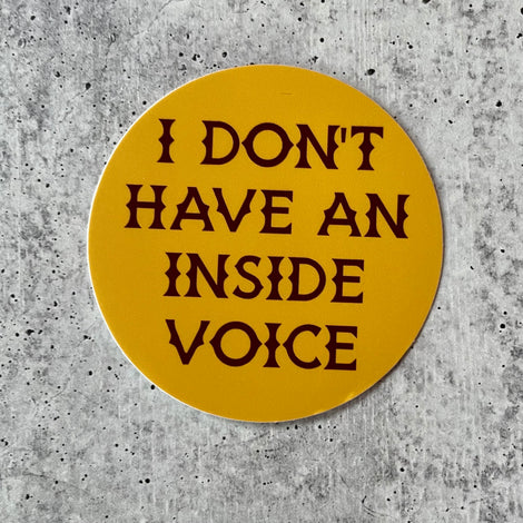 I Don't Have An Inside Voice Sticker