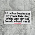 I'd Rather Be Alone In My Room Bumper Sticker