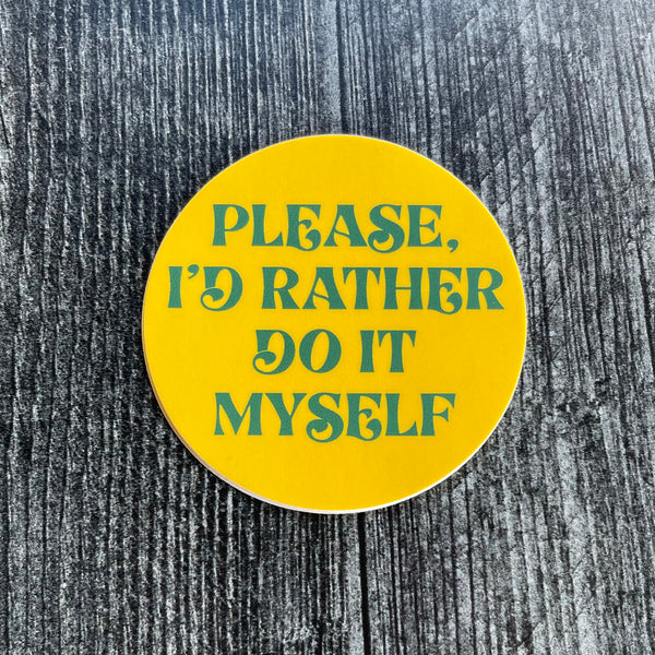 Please, I'd Rather Do It Myself Sticker