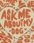 Ask Me About My Dog Waterproof Vinyl Sticker